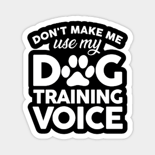 Don't Make Me Use My Dog Training Voice Magnet