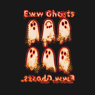 Eww spooky ghosts T-Shirt