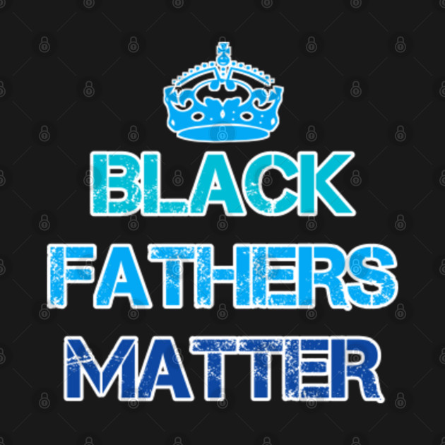 Disover Black Fathers Matter - Black Fathers Matter Daddy - T-Shirt