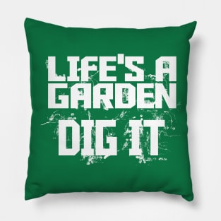 Life's a Garden - Dig It Pillow