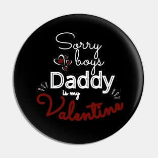 Sorry Boys Daddy Is my Valentine Pin