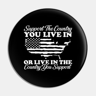 Support The Country You Live In or Live in the country you support Pin