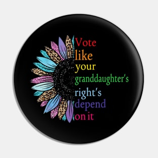 Vote Like Your Daughter’s Rights Depend on It  VIII Pin