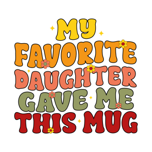 My Favorite Daughter Gave Me This Mug Funny Mother's Day T-Shirt