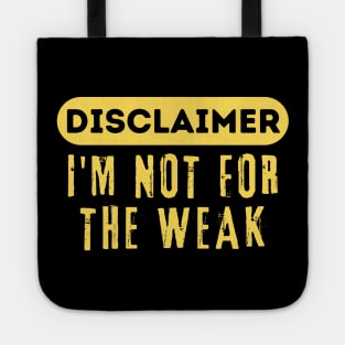 Disclaimer I'm Not For The Weak Tote