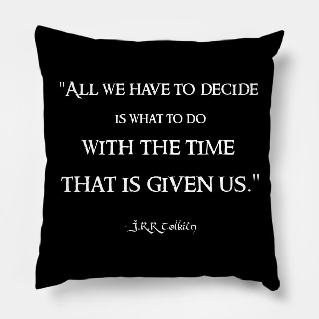 All We Have to Decide JRR Tolkien Quote LOTR Pillow by Illumined Apparel