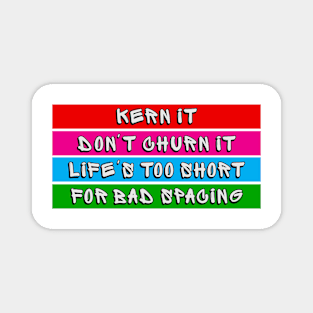 Life is Too Short for Bad Spacing Magnet