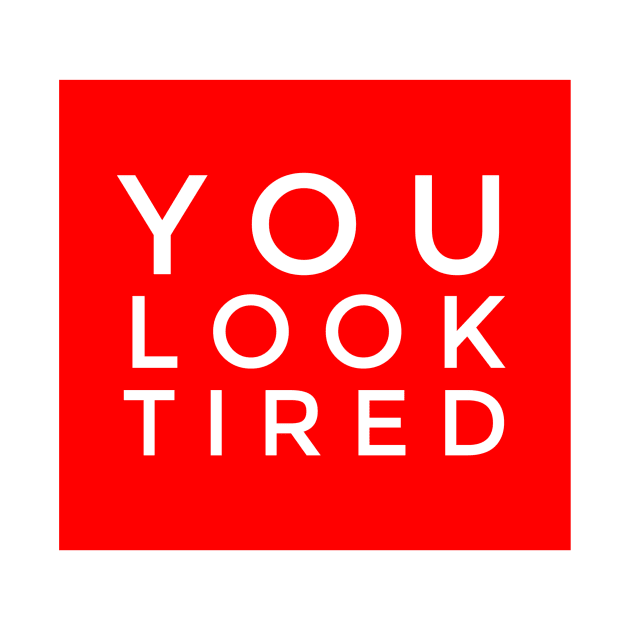 You look tired by GMAT