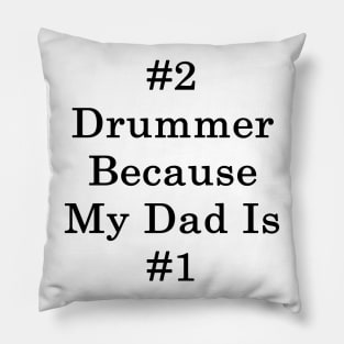 #2 Drummer Because My Dad Is #1 Pillow