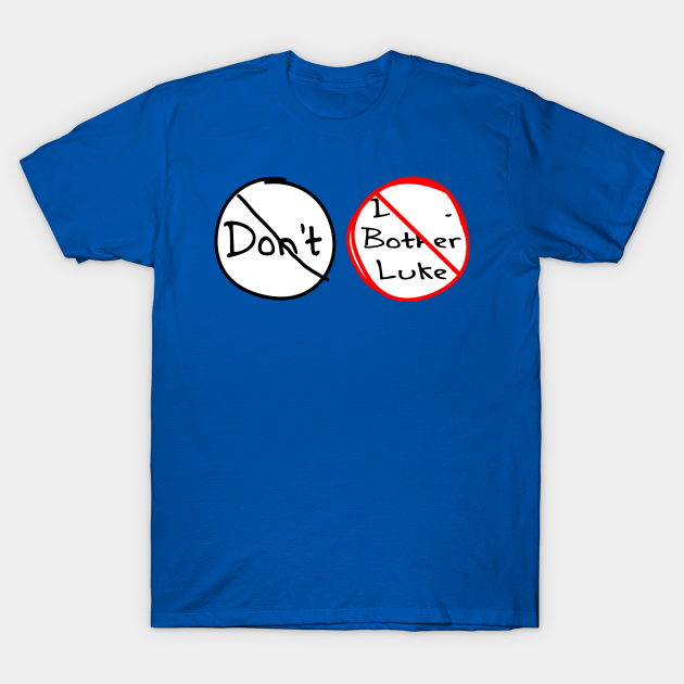 Discover Don't Don't Bother Luke - Funny - T-Shirt