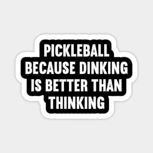 Pickleball Because Dinking is Better than Thinking Magnet