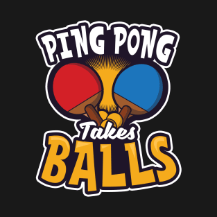 Table Tennis T Shirt | Ping Pong Takes Balls T-Shirt