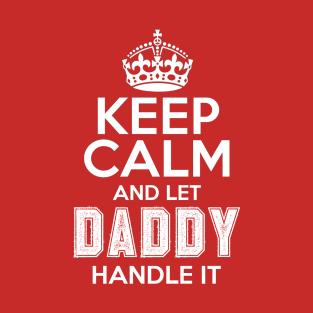 Keep calm and let daddy handle it T-Shirt