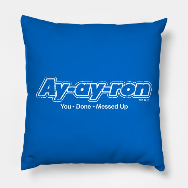 Ay-ay-ron You Done Messed Up (white) Pillow by SaltyCult