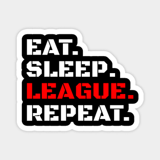 Eat sleep league repeat Shirt Magnet