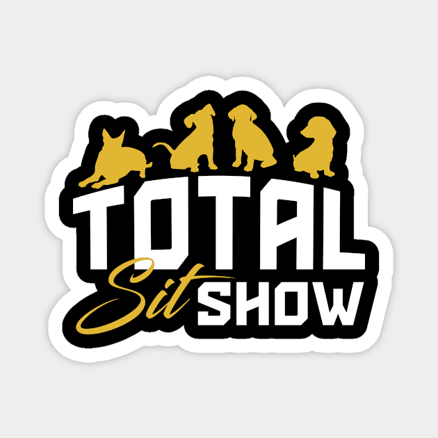 Total Sit Show Magnet by stardogs01