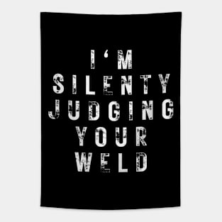 I'm Silently Judging Your Weld Tapestry