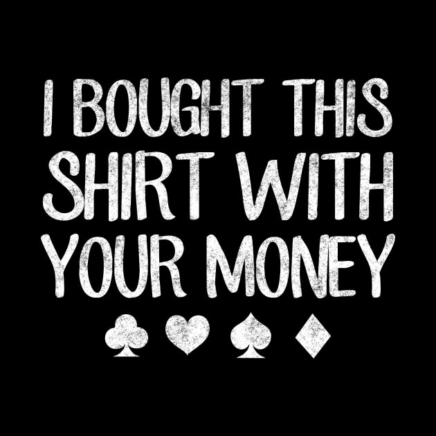 I bought this shirt with your money by captainmood