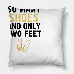 SO MANY SHOES AND ONLY TWO FEET - Fashion quote Pillow