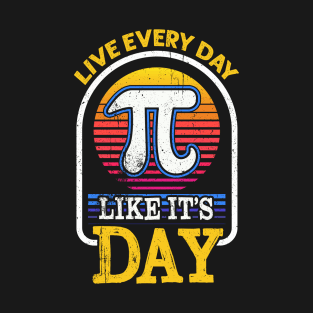 PI Day 2021 Live Every Day Like It's Pi Day Funny Math Lover T-Shirt