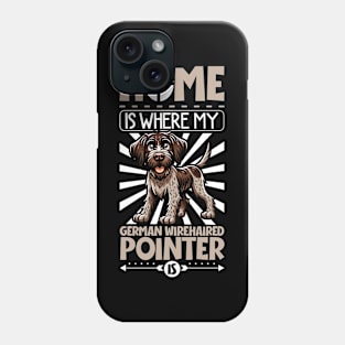 Home is with my German Wirehaired Pointer Phone Case