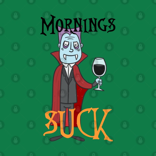 Mornings suck Vampire by Bernards