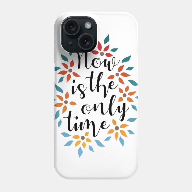 Now Is The Only Time 01 Phone Case by majoihart