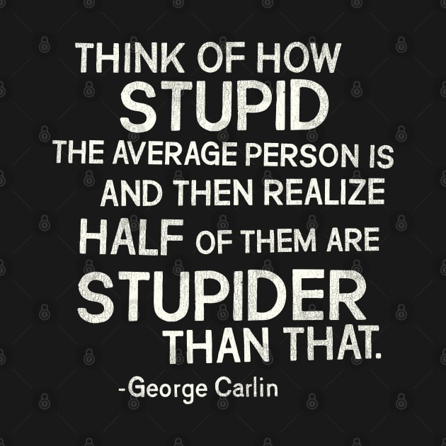 George Carlin "Stupid" Quote by darklordpug