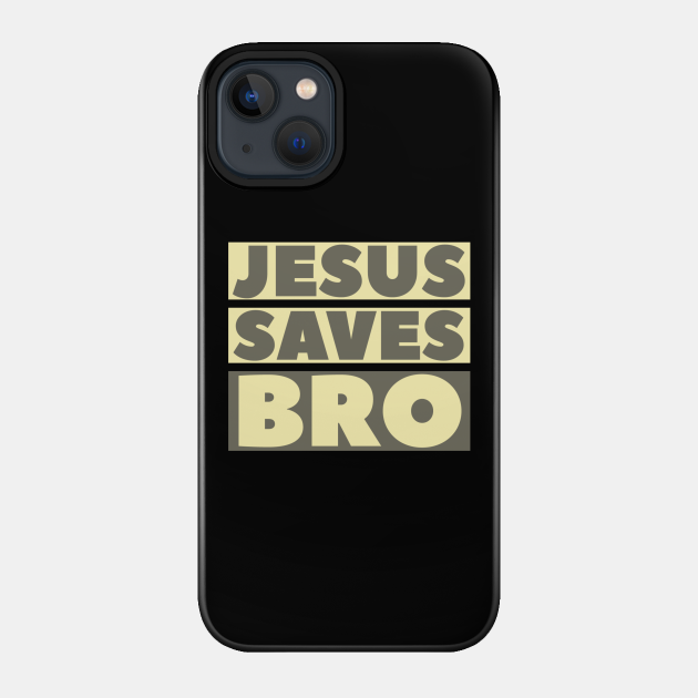 Jesus Saves Bro - Christian - Jesus Saves - Phone Case