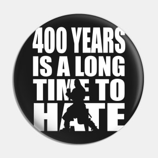 400 years is a long time to hate... Pin