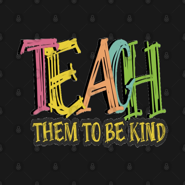 Teach Them To Be Kind, Back to School, Teacher, Teacher Appreciation, Teach,Teacher Gift, Back To School Gift by Customo