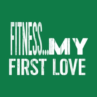 FITNESS, MY FIRST LOVE T-Shirt