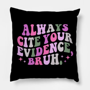 Always-Cite-Your-Evidence-Bruh Pillow