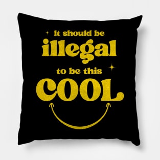 It should be illegal to be this cool Pillow