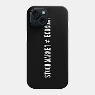 STOCK MARKET is not equal ECONOMY Phone Case