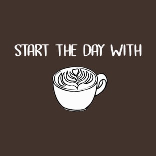 start the day with caffeine T-Shirt