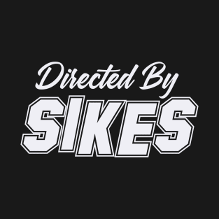 Directed By SIKES, SIKES NAME T-Shirt