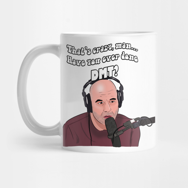 Joe Rogan Dmt Meme Joe Rogan Mug Teepublic Joe Rogan Dmt Meme Joe Rogan Mug Teepublic