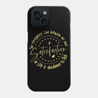 The straightest line between me and satisfaction in life is obedience to God Phone Case