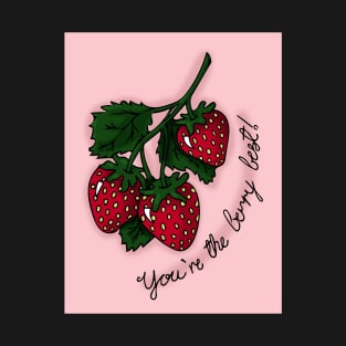 You're the berry best T-Shirt