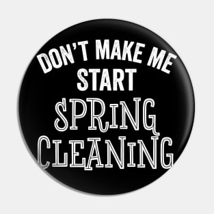 Funny Don't Make Me Start Spring Cleaning House Clean Gift Pin