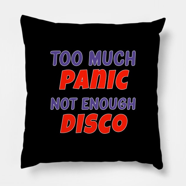 Too Much Panic Not Enough Disco Pillow by AmandaPandaBrand