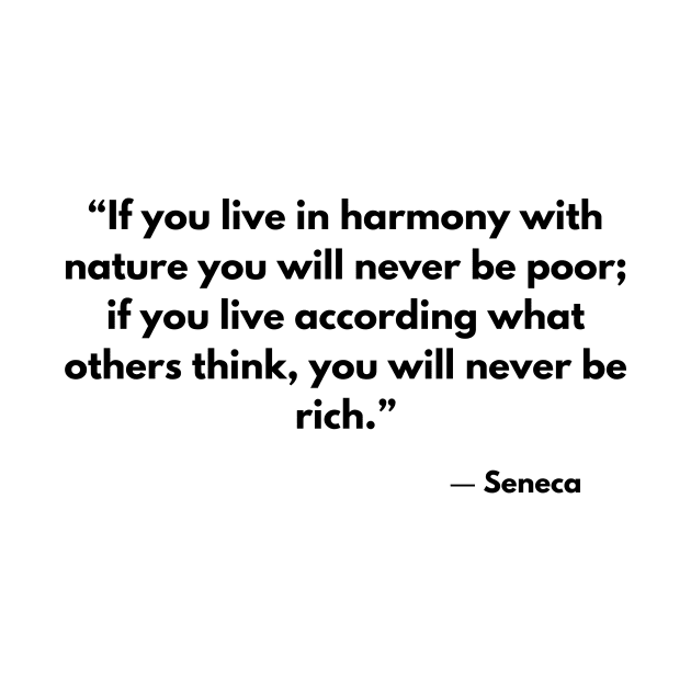 “If you live in harmony with nature you will never be poor.” Seneca, Letters from a Stoic by ReflectionEternal