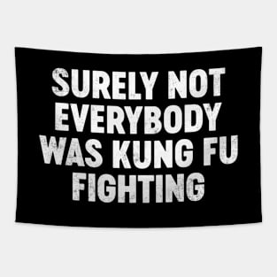 Surely Not Everybody Was Kung Fu Fighting Funny Tapestry