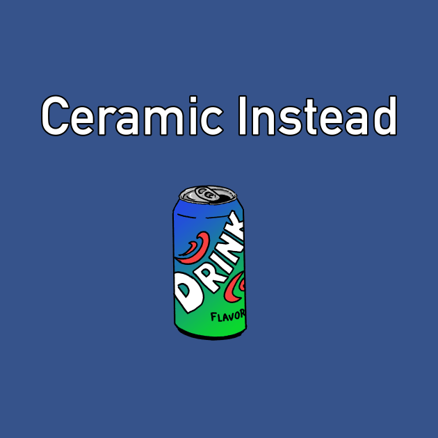 Ceramic Instead by Fortified_Amazement