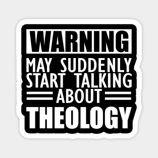 Theology - May suddenly start talking about Theology w Magnet