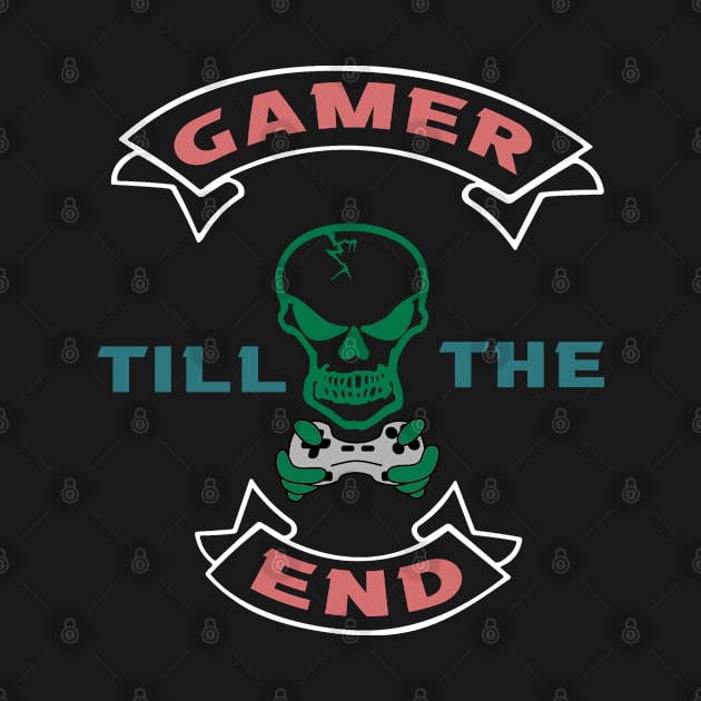 Gamer Till The End by MBRK-Store