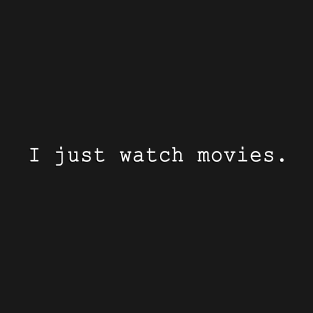 I Just Watch Movies. T-Shirt