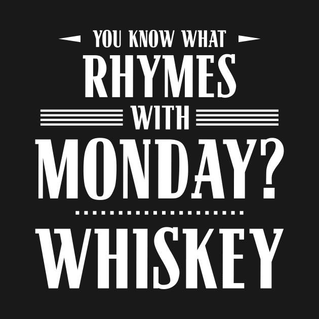 You Know What Rhymes with Monday? Whiskey by wheedesign