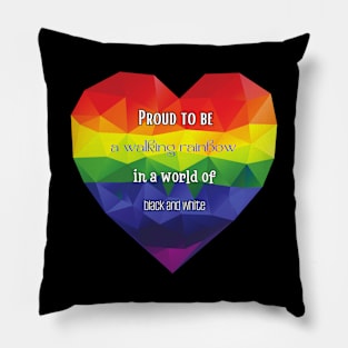 Proud to be a walking rainbow in a world of black and white Pillow